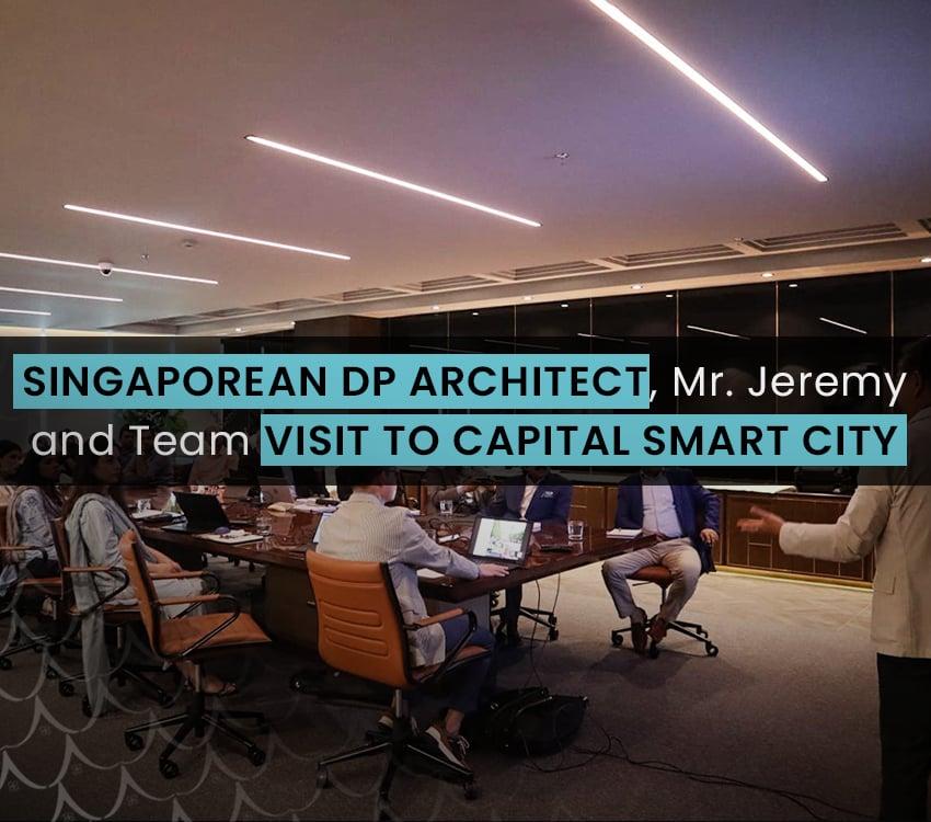 Singaporean DP Architect, Mr. Jeremy and Team Visit to Capital Smart City