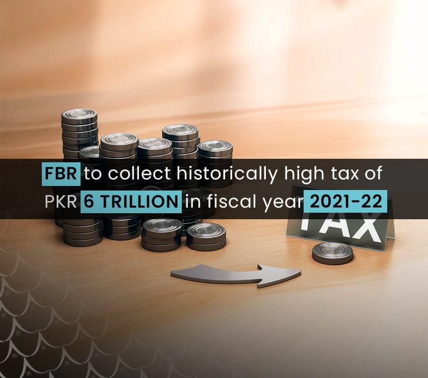 FBR to collect historically high tax of PKR 6 trillion in fiscal year 2021-22