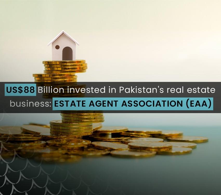 US $88 Billion Invested in Pakistan's Real Estate Business: Estate Agent Association (EAA)