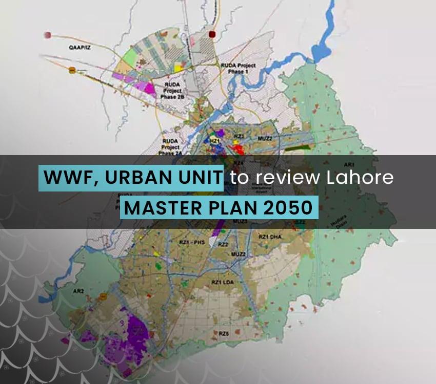 WWF, Urban Unit to Review Lahore Master Plan 2050