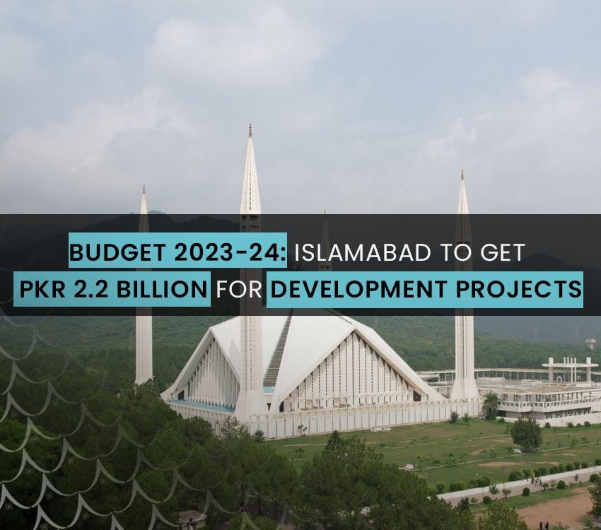 Federal Government Allocates PKR 2.2 Billion for Ongoing Islamabad Development Package in Budget 2023-24