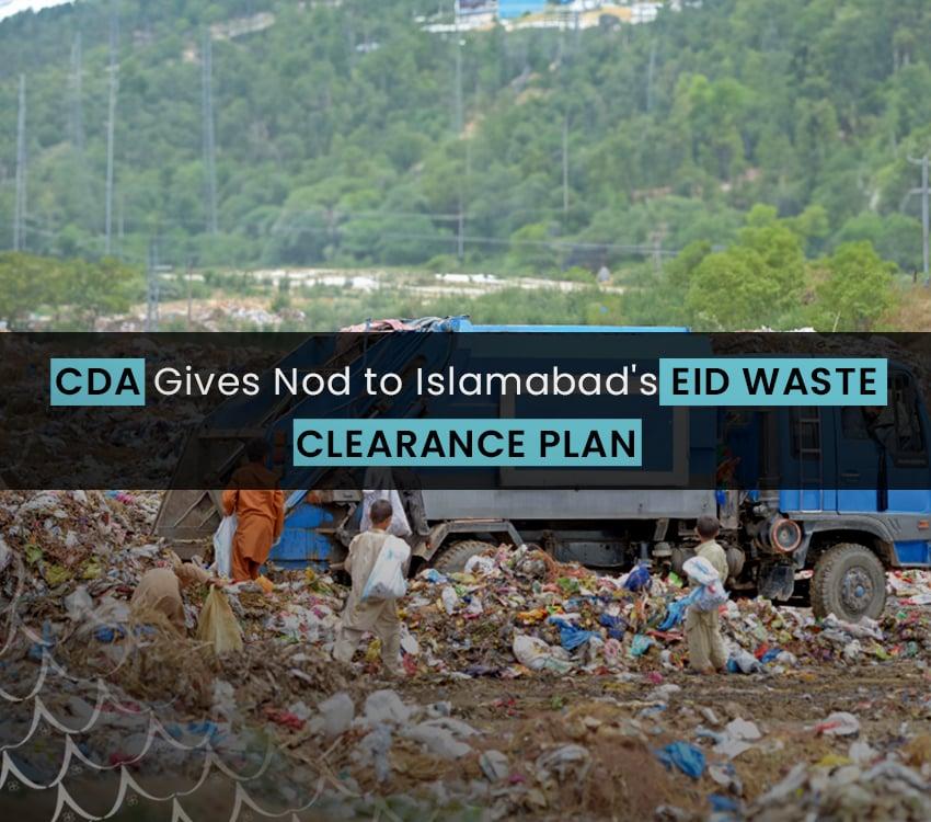 CDA Gives Nod to Islamabad’s Eid Waste Clearance Plan