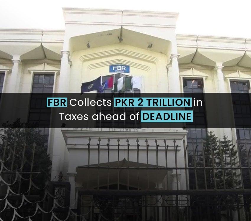 FBR collects PKR 2 trillion in taxes ahead of deadline