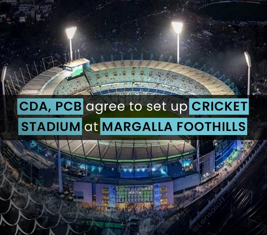 CDA, PCB Agree To Set Up International Cricket Stadium At Margalla Foothills